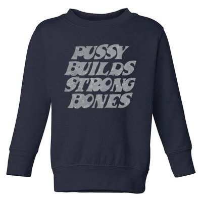 Pussy Builds Strong Bones Funny Meme Toddler Sweatshirt