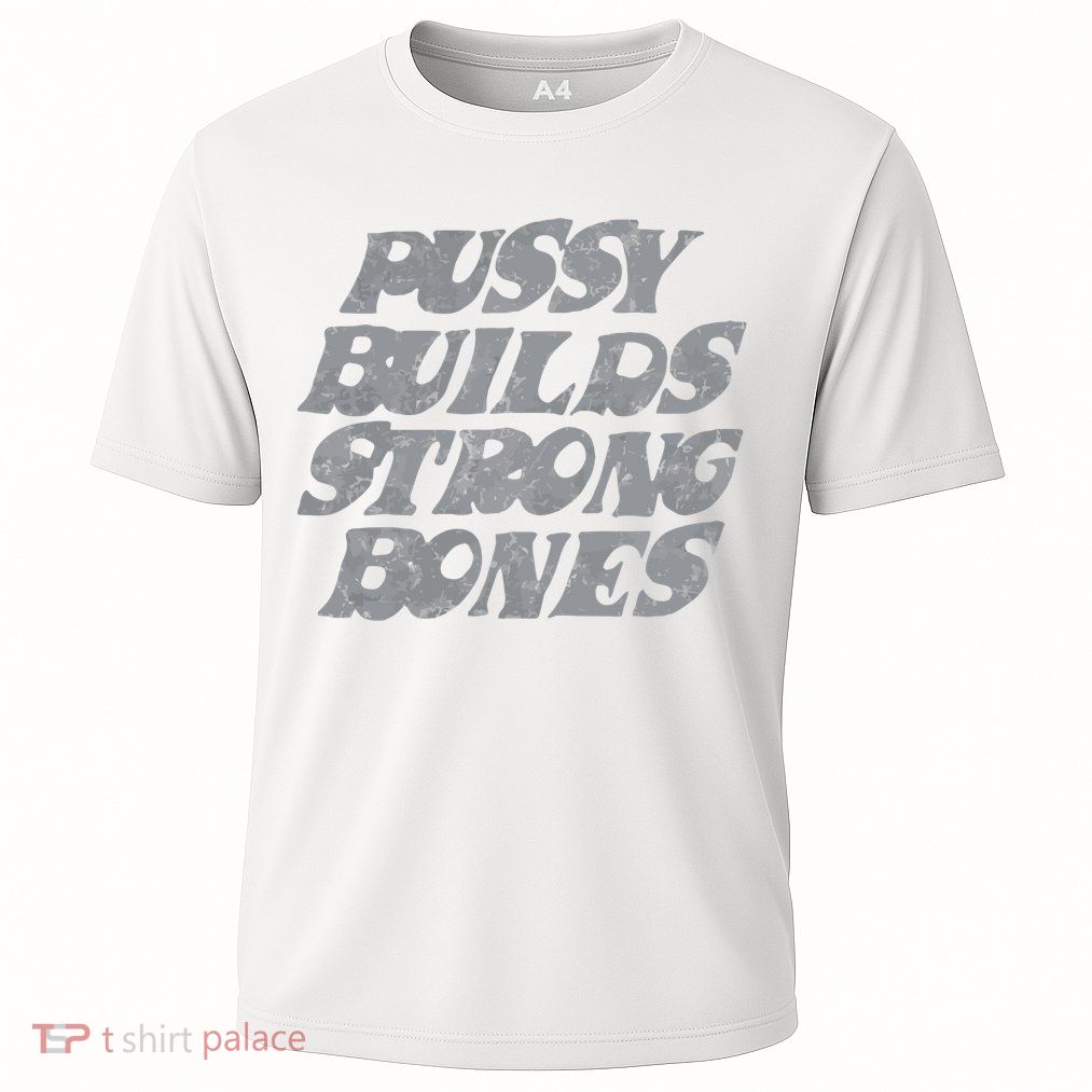 Pussy Builds Strong Bones Funny Meme Cooling Performance Crew T-Shirt