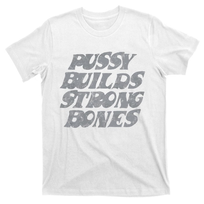 Pussy Builds Strong Bones Funny Meme T-Shirt