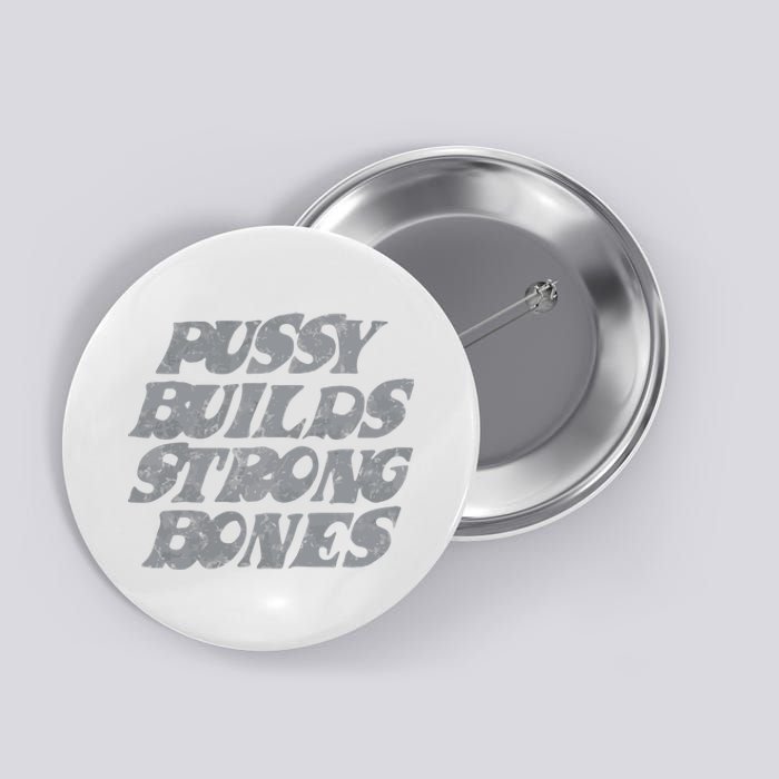 Pussy Builds Strong Bones Funny Meme Button