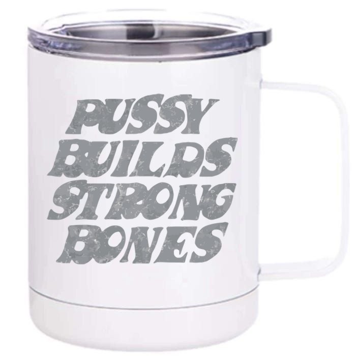 Pussy Builds Strong Bones Funny Meme 12 oz Stainless Steel Tumbler Cup