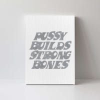 Pussy Builds Strong Bones Funny Meme Canvas