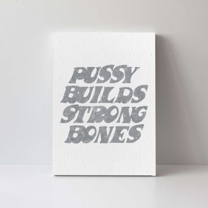 Pussy Builds Strong Bones Funny Meme Canvas