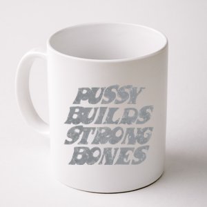 Pussy Builds Strong Bones Funny Meme Coffee Mug