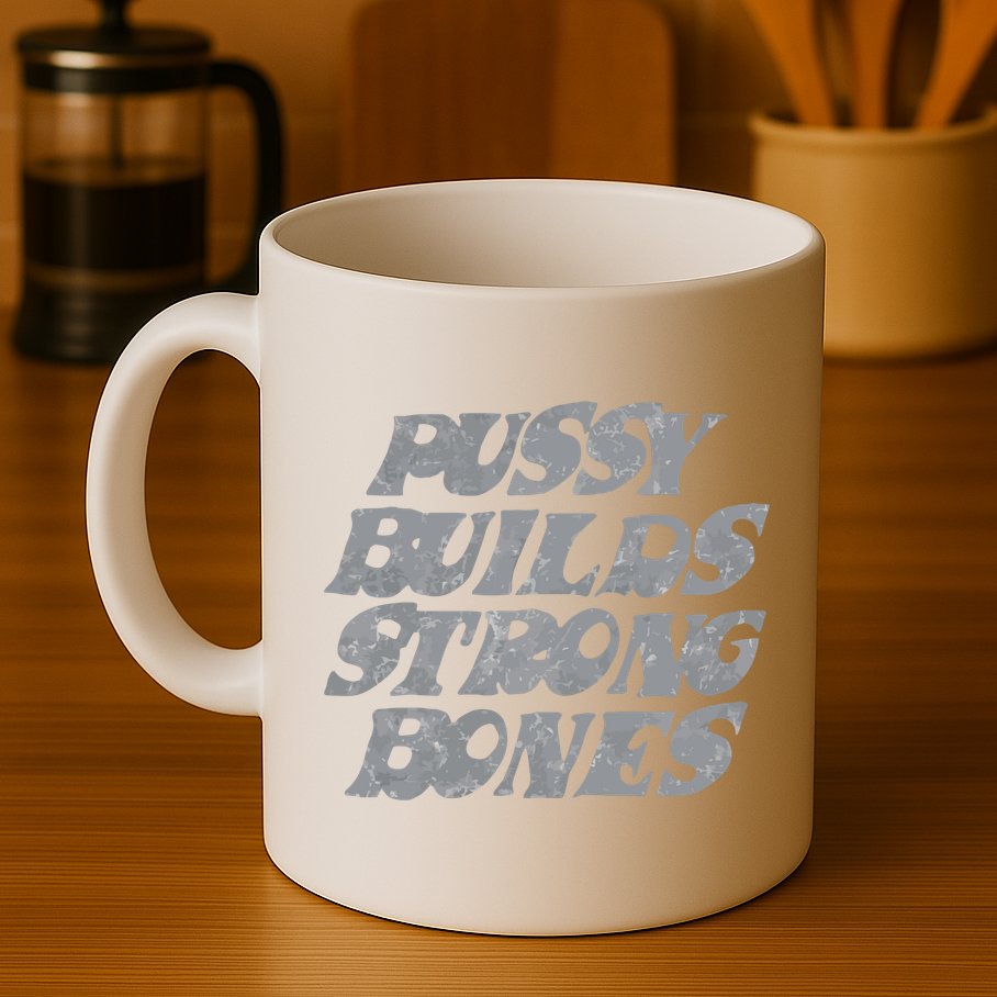 Pussy Builds Strong Bones Funny Meme Mug