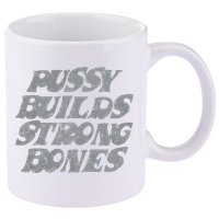 Pussy Builds Strong Bones Funny Meme 11oz C Handle Ceramic Mug