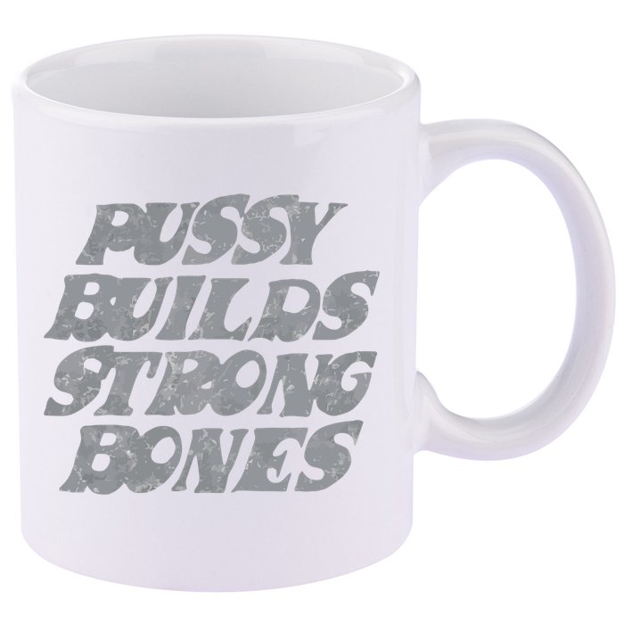 Pussy Builds Strong Bones Funny Meme 11oz C Handle Ceramic Mug