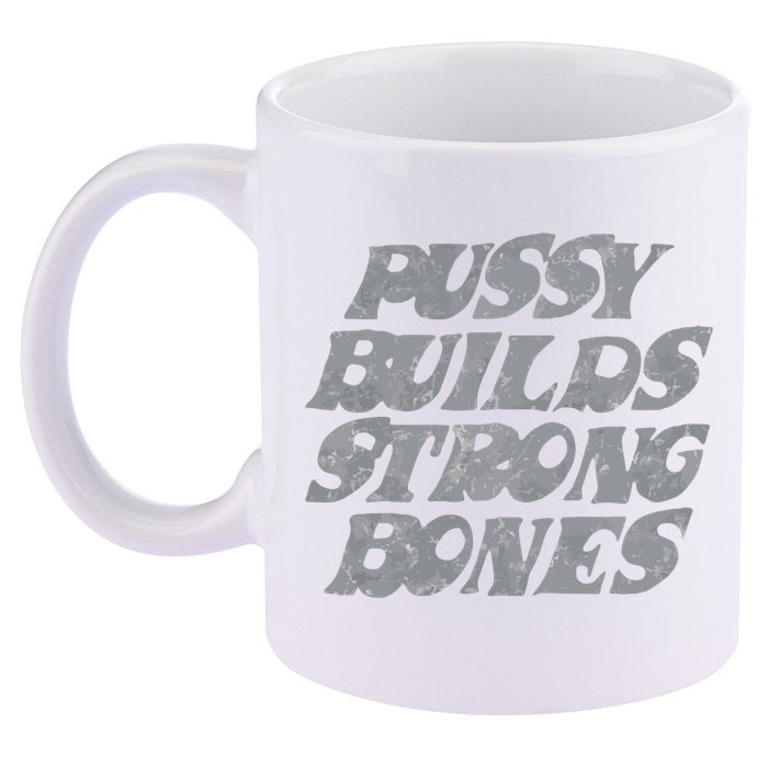 Pussy Builds Strong Bones Funny Meme 11oz C Handle Ceramic Mug