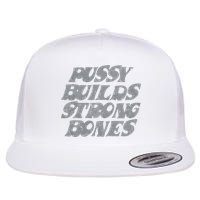 Pussy Builds Strong Bones Funny Meme Flat Bill Trucker Hat