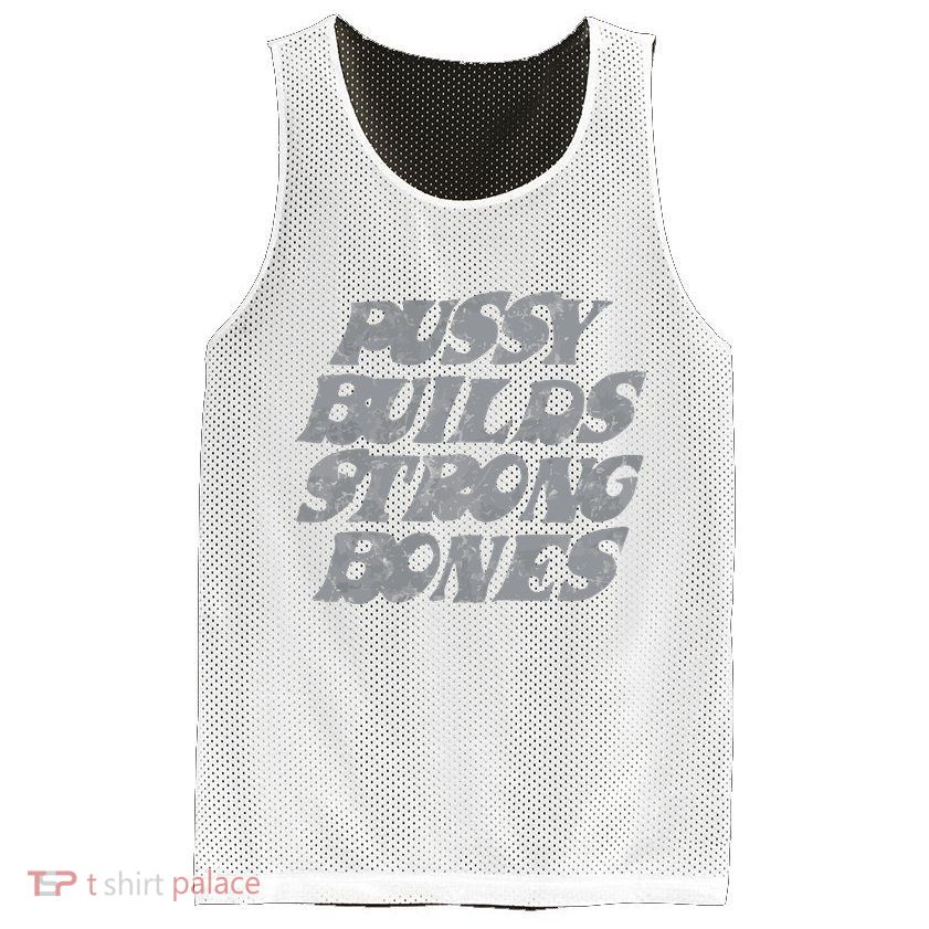 Pussy Builds Strong Bones Funny Meme Mesh Reversible Basketball Jersey Tank