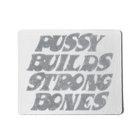 Pussy Builds Strong Bones Funny Meme Mousepad