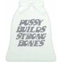 Pussy Builds Strong Bones Funny Meme Ceramic Bell Ornament