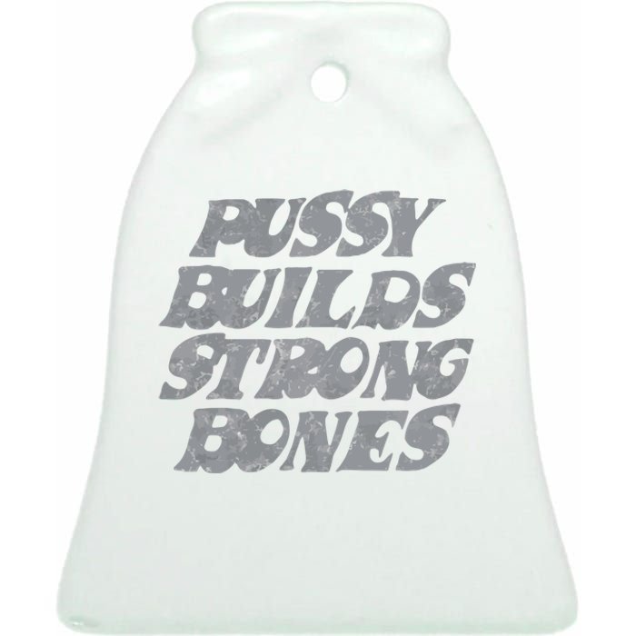 Pussy Builds Strong Bones Funny Meme Ceramic Bell Ornament