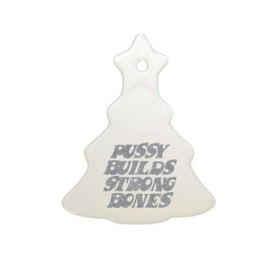 Pussy Builds Strong Bones Funny Meme Ceramic Tree Ornament