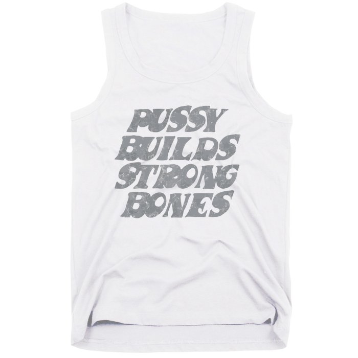 Pussy Builds Strong Bones Funny Meme Tank Top