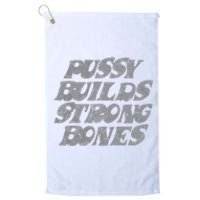 Pussy Builds Strong Bones Funny Meme Platinum Collection Golf Towel