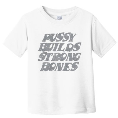 Pussy Builds Strong Bones Funny Meme Toddler T-Shirt