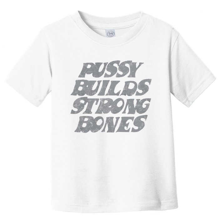 Pussy Builds Strong Bones Funny Meme Toddler T-Shirt