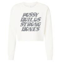 Pussy Builds Strong Bones Funny Meme Cropped Pullover Crew
