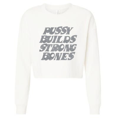 Pussy Builds Strong Bones Funny Meme Cropped Pullover Crew