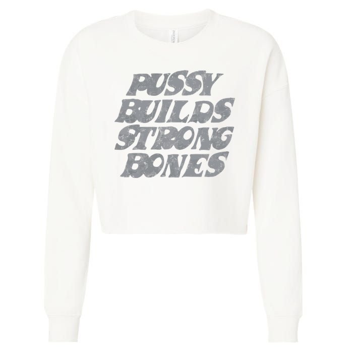 Pussy Builds Strong Bones Funny Meme Cropped Pullover Crew