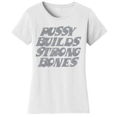 Pussy Builds Strong Bones Funny Meme Women's T-Shirt