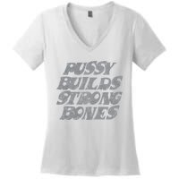 Pussy Builds Strong Bones Funny Meme Women's V-Neck T-Shirt