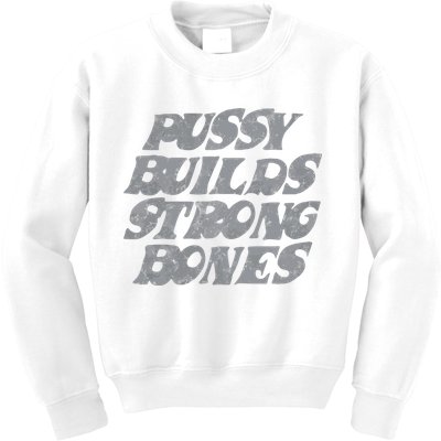 Pussy Builds Strong Bones Funny Meme Kids Sweatshirt