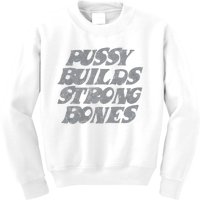 Pussy Builds Strong Bones Funny Meme Kids Sweatshirt