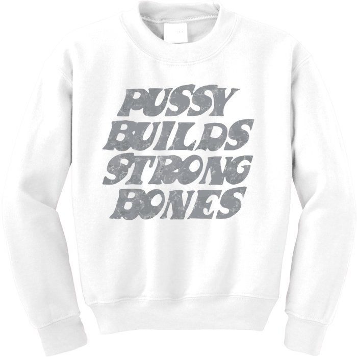 Pussy Builds Strong Bones Funny Meme Kids Sweatshirt