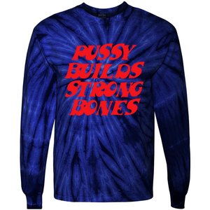 Pussy Builds Strong Bones Tie-Dye Long Sleeve Shirt