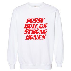 Pussy Builds Strong Bones Garment-Dyed Sweatshirt