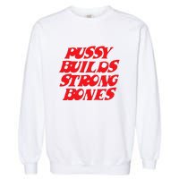 Pussy Builds Strong Bones Garment-Dyed Sweatshirt