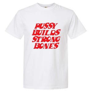 Pussy Builds Strong Bones Garment-Dyed Heavyweight T-Shirt