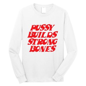 Pussy Builds Strong Bones Long Sleeve Shirt