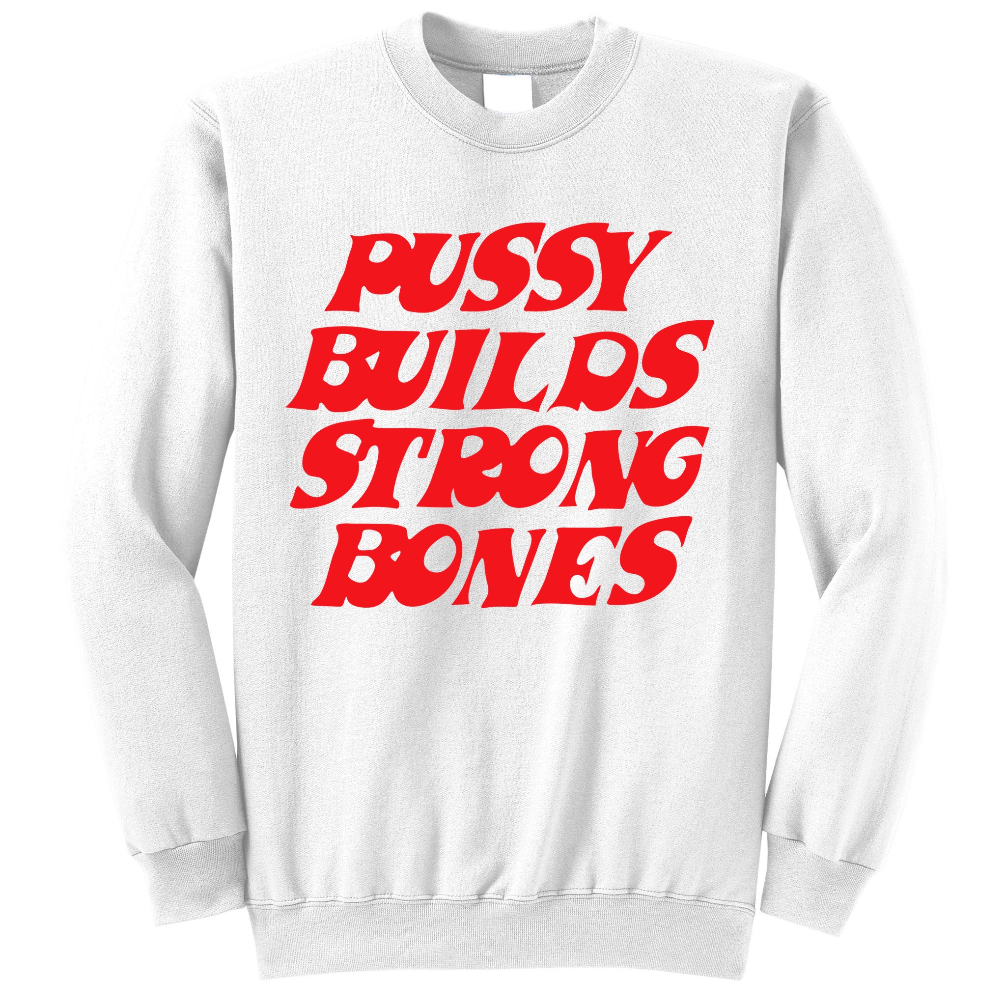 Pussy Builds Strong Bones Sweatshirt