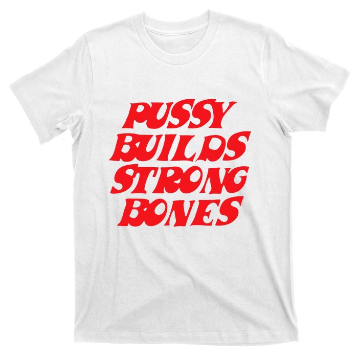 Pussy Builds Strong Bones T-Shirt