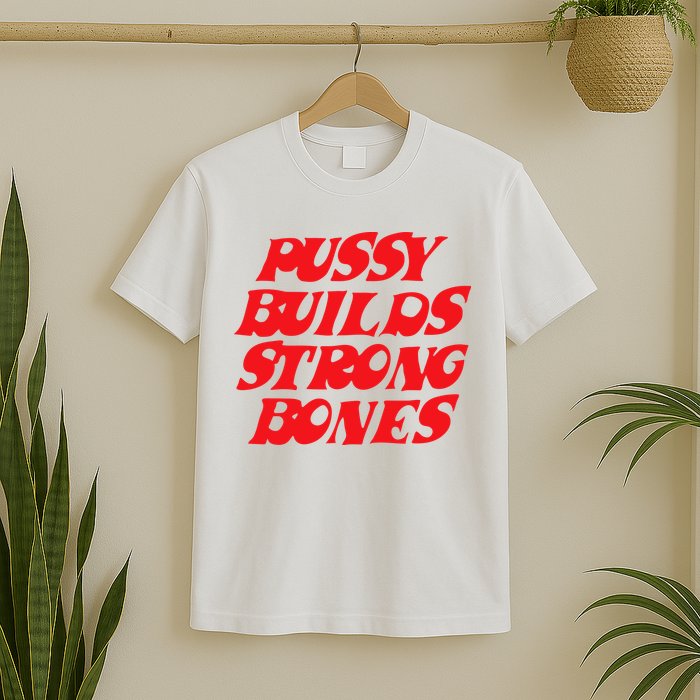 Pussy Builds Strong Bones T-Shirt