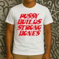 Pussy Builds Strong Bones T-Shirt