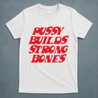 Pussy Builds Strong Bones T-Shirt
