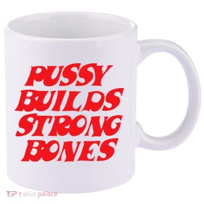 Pussy Builds Strong Bones 11oz C Handle Ceramic Mug