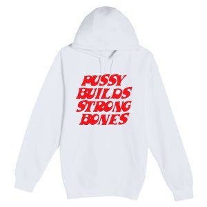 Pussy Builds Strong Bones Premium Pullover Hoodie