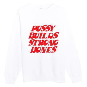 Pussy Builds Strong Bones Premium Crewneck Sweatshirt