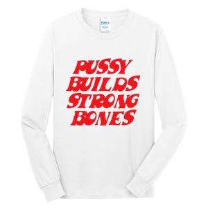 Pussy Builds Strong Bones Tall Long Sleeve T-Shirt