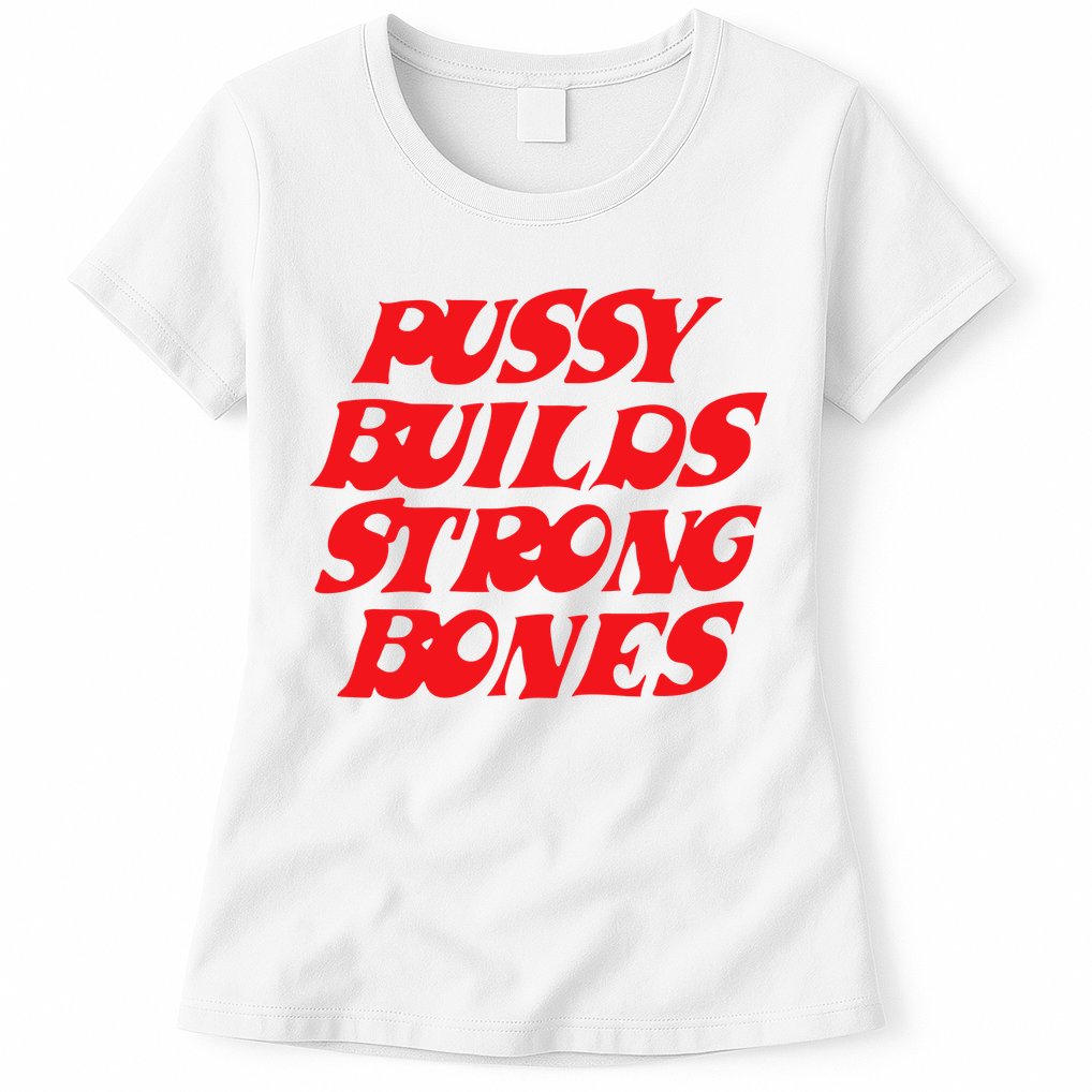 Pussy Builds Strong Bones Womens T-Shirt