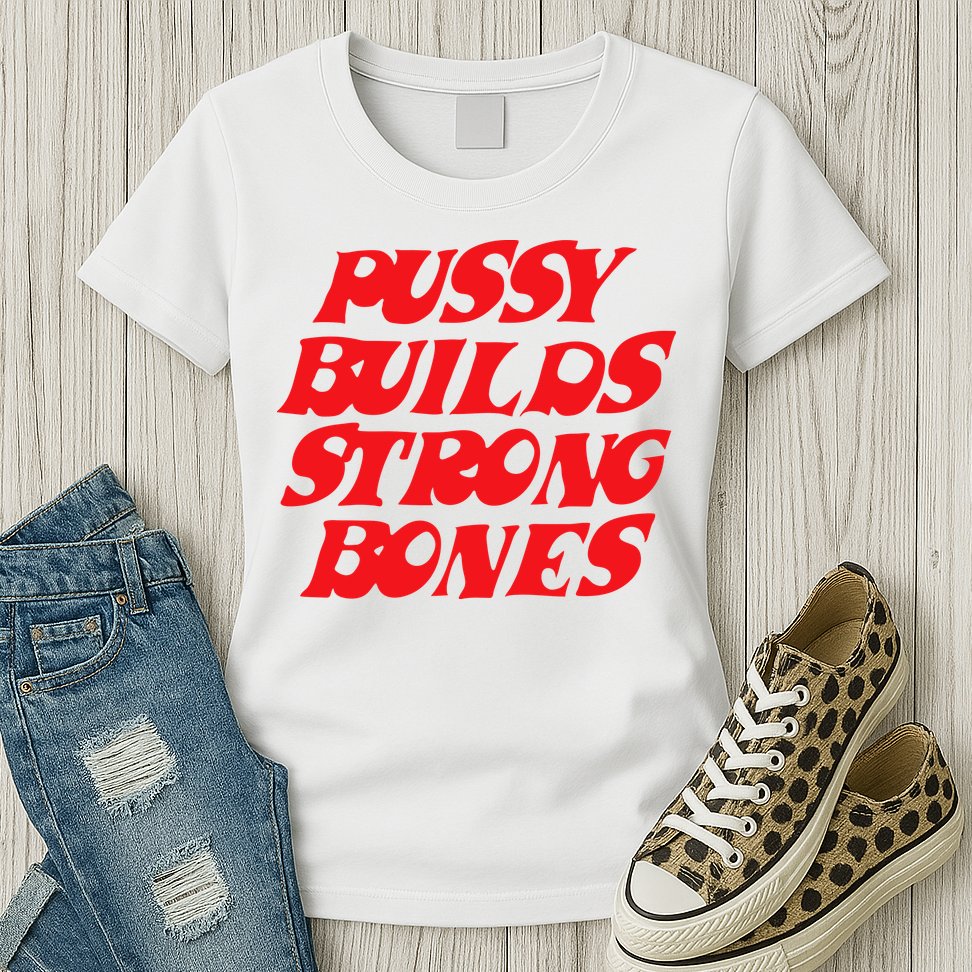 Pussy Builds Strong Bones Womens T-Shirt