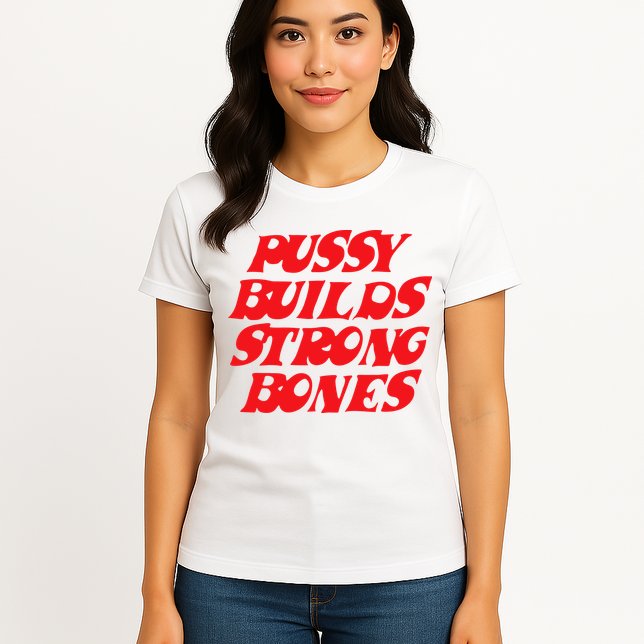 Pussy Builds Strong Bones Womens T-Shirt