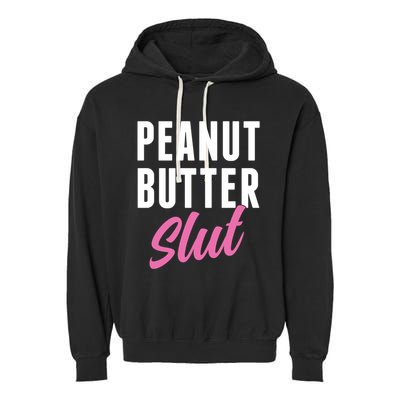 Peanut Butter Slut Peanut Butter Lover Peanut Butter Humor Gift Garment-Dyed Fleece Hoodie