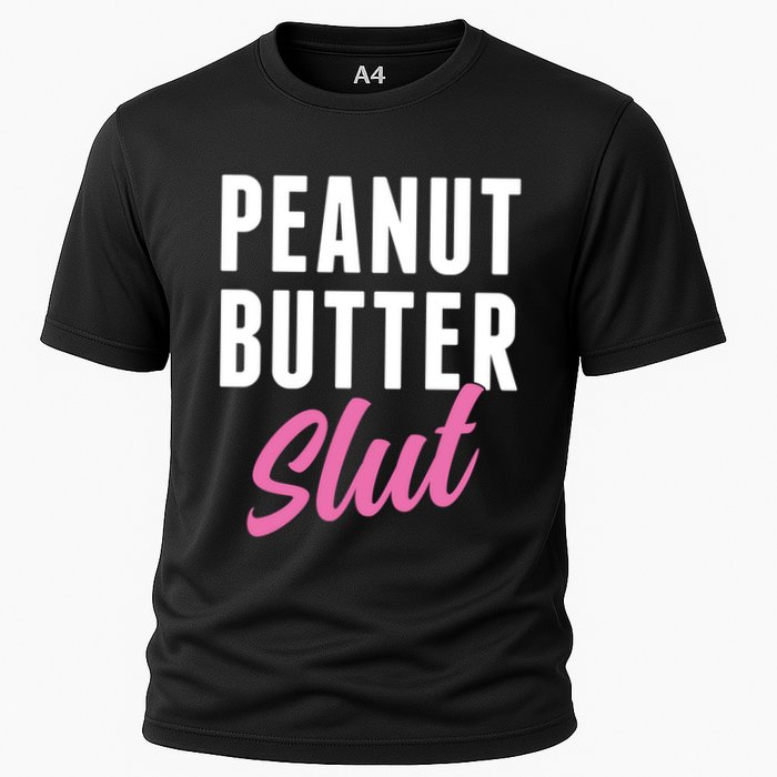 Peanut Butter Slut Peanut Butter Lover Peanut Butter Humor Gift Cooling Performance Crew T-Shirt