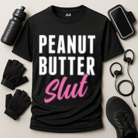 Peanut Butter Slut Peanut Butter Lover Peanut Butter Humor Gift Cooling Performance Crew T-Shirt